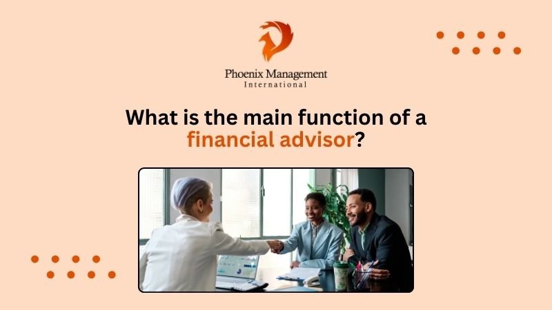 What is the main function of a financial advisor?