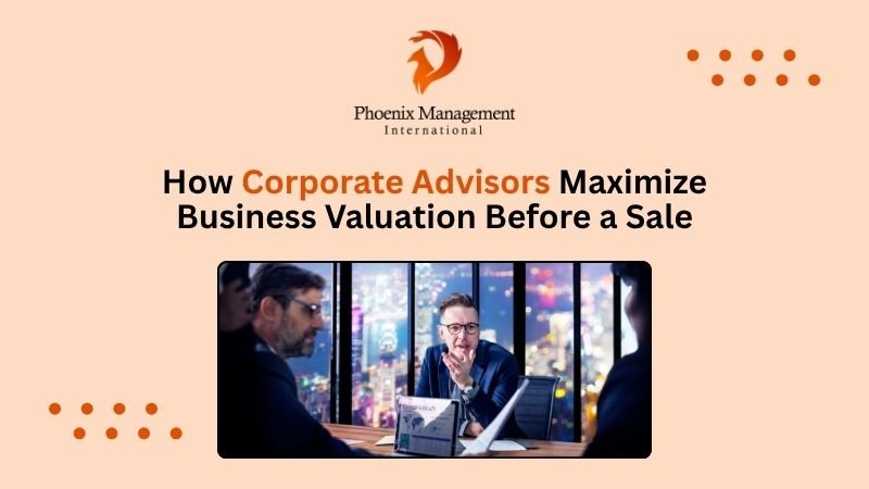 How Corporate Advisors Maximize Business Valuation Before a Sale