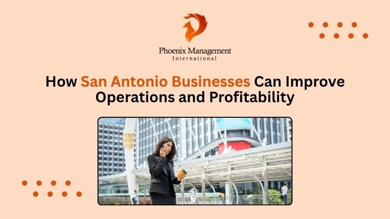 How San Antonio Businesses Can Improve Operations and Profitability
