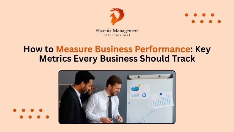 How to Measure Business Performance: Key Metrics Every Business Should Track