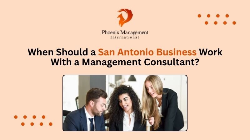 When Should a San Antonio Business Work With a Management Consultant